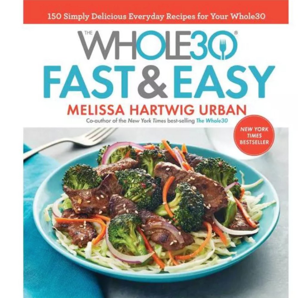 Whole30 Fast & Easy Recipes : 150 Simply Delicious Everyday Recipes
